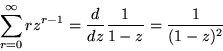 \begin{displaymath}
\sum^{\infty}_{r=0}rz^{r-1}=\frac{d}{dz}\frac{1}{1-z}=\frac{1}{(1-z)^2}
 \end{displaymath}