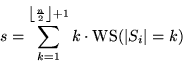 \begin{displaymath}
s=\sum^{\left\lfloor\frac{n}{2}\right\rfloor + 1}_{k=1}k \cdot \text{WS}(\vert S_i\vert=k)
 \end{displaymath}