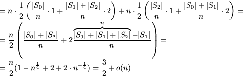 \begin{displaymath}
\begin{split}
 & = n\cdot \frac{1}{2} \left( \frac{\vert S_0...
 ... + 2 + 2\cdot n^{-\frac{1}{4}}) = \frac{3}{2} + o(n)\end{split}\end{displaymath}