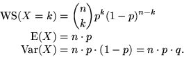\begin{displaymath}
\begin{split}
 \text{WS}(X=k) & = \binom{n}{k} p^k(1-p)^{n-k...
 ...ar}(X) & = n\cdot p \cdot(1-p) = n\cdot p \cdot q . \end{split}\end{displaymath}