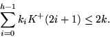 \begin{displaymath}
\sum_{i=0}^{h-1}k_i K^+(2i+1) \le 2k.
 \end{displaymath}
