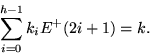 \begin{displaymath}
\sum_{i=0}^{h-1}k_i E^+(2i+1) = k.
 \end{displaymath}