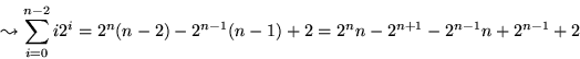 \begin{displaymath}
\leadsto \sum_{i=0}^{n-2}i2^i = 2^n(n-2)-2^{n-1}(n-1)+2 = 2^nn-2^{n+1}-2^{n-1}n+2^{n-1}+2\end{displaymath}