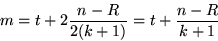 \begin{displaymath}
m=t+2\frac{n-R}{2(k+1)}= t + \frac{n-R}{k+1}\end{displaymath}