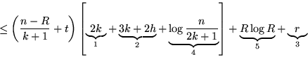 \begin{displaymath}
\leq \left( \frac{n-R}{k+1}+t \right) \left[ \underbrace{2k}...
 ...c{n}{2k+1}}_4 \right] + \underbrace{R\log R}_5+\underbrace{r}_3\end{displaymath}