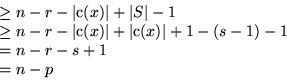 \begin{displaymath}
\begin{split}
 &\geq n-r-\vert\text{c}(x)\vert+\vert S\vert-...
 ...text{c}(x)\vert+1-(s-1)-1\\  &= n-r-s+1\\  &= n-p
 \end{split} \end{displaymath}