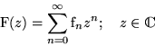 \begin{displaymath}
\text{F}(z)=\sum_{n=0}^{\infty}\text{f}_n z^n;\quad 
 z \in \mathbbm{C}\end{displaymath}