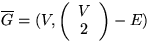$\overline{G}=(V,\left(\begin{array}
{c} V\\ 2\\  \end{array} \right)-E)$