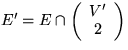 $E'=E\cap \left(\begin{array}
{c} V'\\ 2\\ \end{array} \right)$