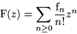 \begin{displaymath}
\text{F}(z)= \sum_{n\geq 0}\frac{\text{f}_n}{n!}z^n\end{displaymath}
